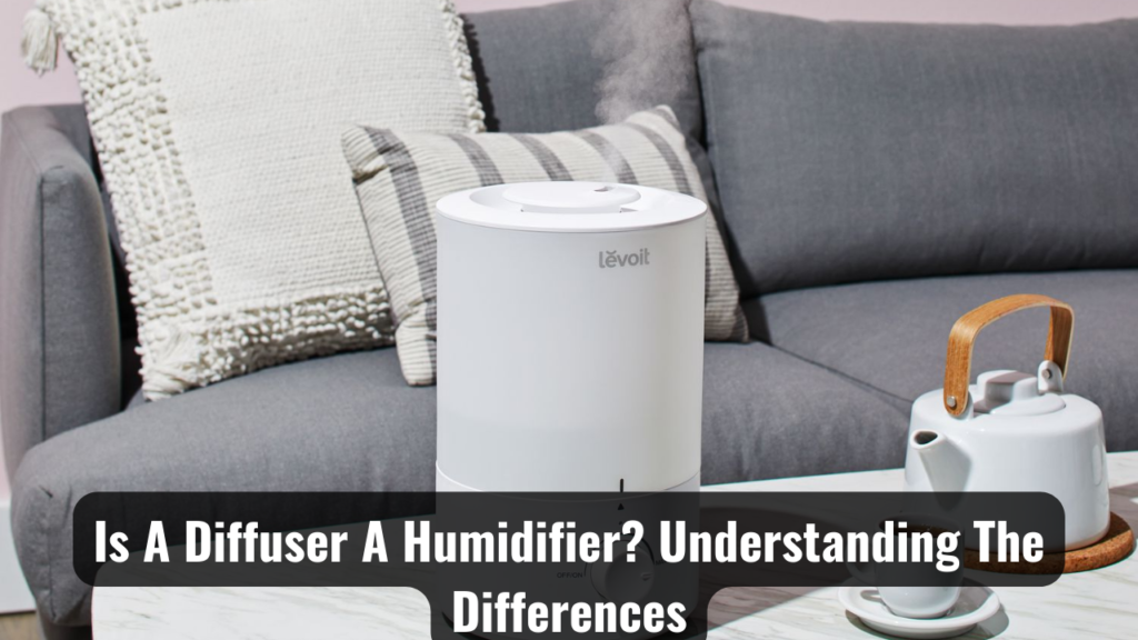 Is A Diffuser A Humidifier? Understanding The Differences